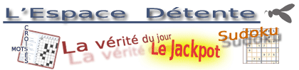 Mots crois&eacute;s, sudoku, dictons, humour, jackpot... tout ceci dans votre espace d&eacute;tente gratos.